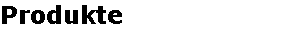 Produkte